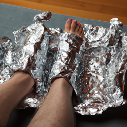 Exploring the Pros and Cons of Wrapping Your Feet in Aluminum Foil